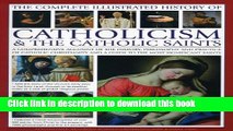 Read The Complete Illustrated History of Catholicism   the Catholic Saints: A Comprehensive