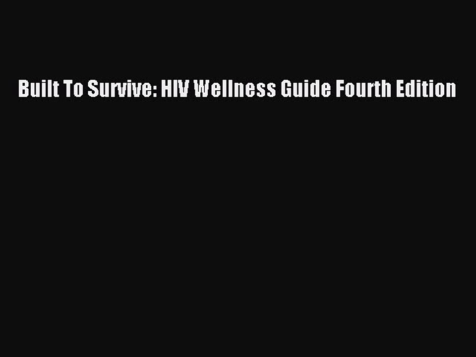 Free Full [PDF] Downlaod  Built To Survive: HIV Wellness Guide Fourth Edition  Full Ebook
