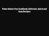 READ book  Paleo Gluten Free Cookbook: Delicious Quick and Easy Recipes  Full E-Book