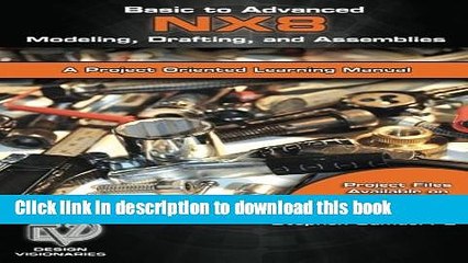 Read Basic to Advanced Computer Aided Design Using NX 8 Modeling, Drafting, and Assemblies  Ebook