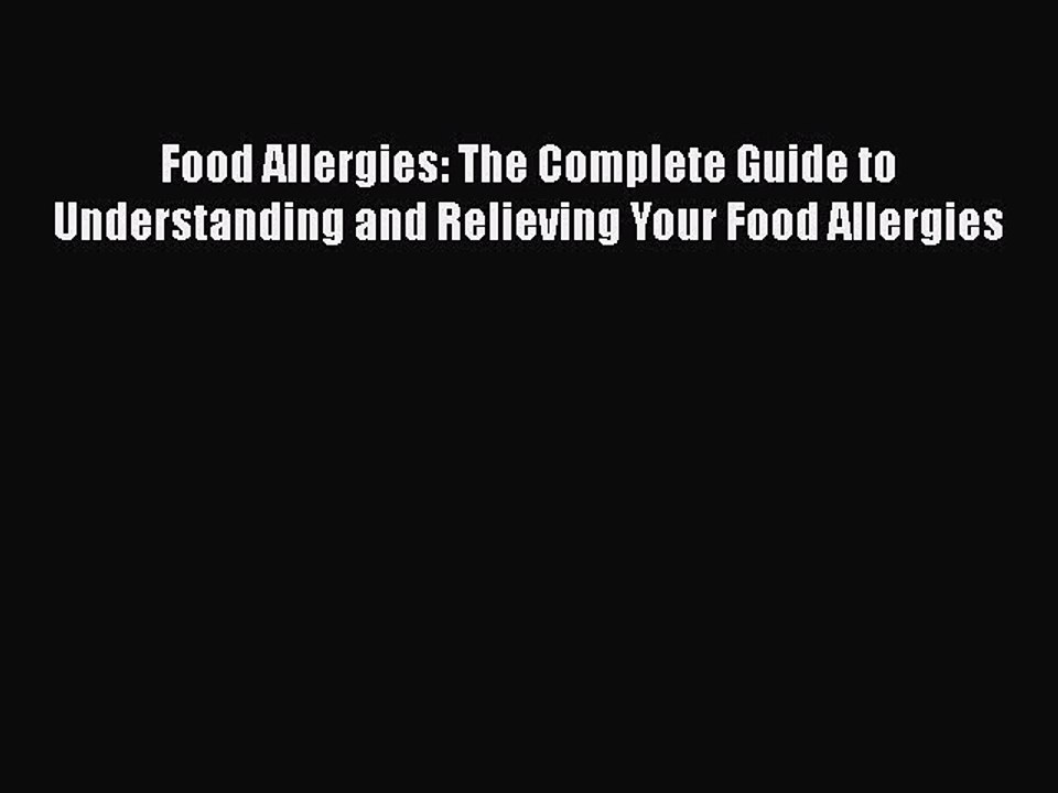 READ book  Food Allergies: The Complete Guide to Understanding and Relieving Your Food Allergies