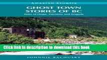 Download Ghost Town Stories of BC: Tales of Hope, Heroism and Tragedy PDF Free