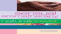 Read Sensual Aromatherapy: A Lover s Guide to Using Aromatic Oils and Essences (Natural Power