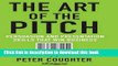 Read The Art of the Pitch: Persuasion and Presentation Skills that Win Business  Ebook Free