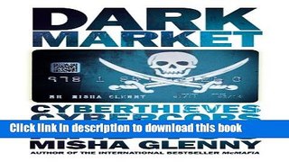 Download DarkMarket: CyberThieves, CyberCops and You PDF Free