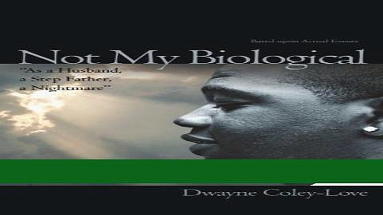 Read Not My Biological "As a Husband, a Step Father, a Nightmare": Based upon Actual Events Ebook