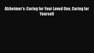 READ book  Alzheimer's: Caring for Your Loved One Caring for Yourself  Full Free