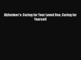 READ book  Alzheimer's: Caring for Your Loved One Caring for Yourself  Full Free