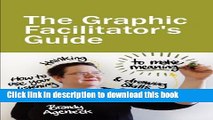 Download The Graphic Facilitator s Guide: How to use your listening, thinking and drawing skills