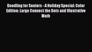 DOWNLOAD FREE E-books  Doodling for Seniors - A Holiday Special: Color Edition: Large Connect