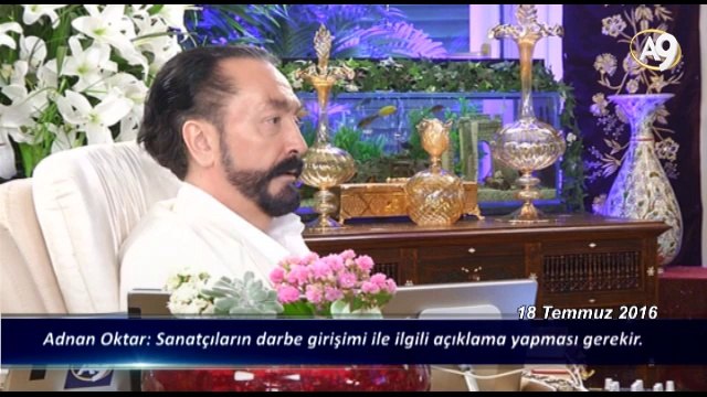 Adnan Oktar: Sanatçıların darbe girişimi ile ilgili açıklama yapması gerekir.