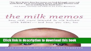 [PDF] The Milk Memos: How Real Moms Learned to Mix Business with Babies-and How You Can, Too