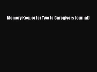 READ FREE FULL EBOOK DOWNLOAD  Memory Keeper for Two (a Caregivers Journal)  Full E-Book