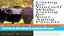 Read Caring for Yourself While Caring for Your Aging Parents, Third Edition: How to Help, How to