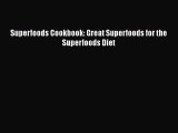 DOWNLOAD FREE E-books  Superfoods Cookbook: Great Superfoods for the Superfoods Diet  Full