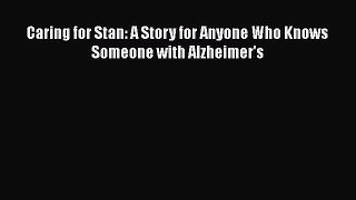 READ book  Caring for Stan: A Story for Anyone Who Knows Someone with Alzheimer's  Full Free