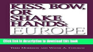 Download Kiss, Bow, Or Shake Hands  Europe: How to Do Business in 25 European Countries  PDF Free