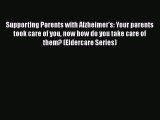 READ book  Supporting Parents with Alzheimer's: Your parents took care of you now how do you