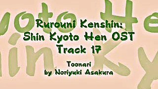 Samurai X / Rurouni Kenshin: Shin Kyoto Hen OST - Track 17