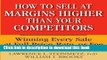 Read How to Sell at Margins Higher Than Your Competitors : Winning Every Sale at Full Price, Rate,
