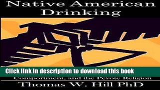 Read Native American Drinking: Life Styles, Alcohol Use, Drunken Comportment, Problem Drinking,