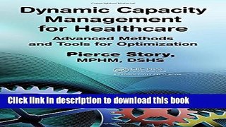 Read Dynamic Capacity Management for Healthcare: Advanced Methods and Tools for Optimization Ebook