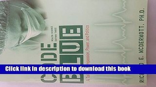 Download Code Blue, 3rd Edition: A Tale of Compassion, Power, and Politics Ebook Free