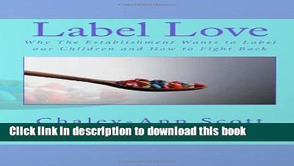 Read Label Love: Why The Establishment Wants To Label Our Children and How To Fight Back  PDF Online