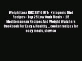 READ book  Weight Loss BOX SET 4 IN 1:   Ketogenic Diet Recipes  Top 25 Low Carb Meals   25