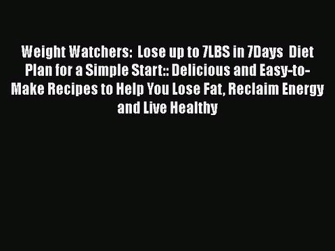 READ book Weight Watchers: Lose up to 7LBS in 7Days Diet Plan for a Simple Start:: Delicious
