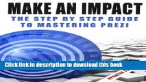 Read Make An Impact: The Step By Step Guide To Mastering Prezi  Ebook Free