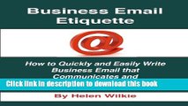 Read Books Business Email Etiquette: how to quickly and easily write business email that