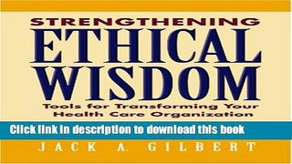 Read Strengthening Ethical Wisdom: Tools for Transforming Your Health Care Organization PDF Online