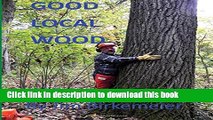 [PDF] Good Local Wood: Keep All The Values Of Our Trees In The Local Community Download Online