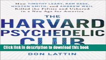 Read The Harvard Psychedelic Club: How Timothy Leary, Ram Dass, Huston Smith, and Andrew Weil