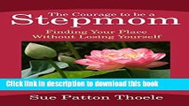 Read The Courage To Be A Stepmom: Finding Your Place Without Losing Yourself PDF Online