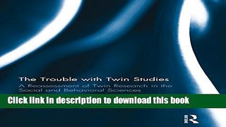 Read The Trouble with Twin Studies: A Reassessment of Twin Research in the Social and Behavioral