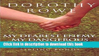 Read My Dearest Enemy, My Dangerous Friend: Making and Breaking Sibling Bonds PDF Online