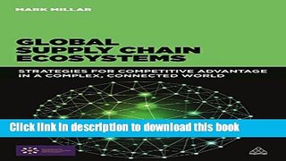 Read Global Supply Chain Ecosystems: Strategies for Competitive Advantage in a Complex, Connected