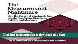 Read The Measurement Nightmare: How the Theory of Constraints Can Resolve Conflicting Strategies,