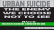 Download Urban Suicide: The Enemy We Choose Not To See... Crisis in Black America Ebook Online