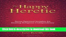 Read The Happy Heretic: Seven Spiritual Insights for Healing Religious Codependency Ebook Free