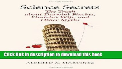 Read Science Secrets: The Truth about Darwinâ€™s Finches, Einsteinâ€™s Wife, and Other Myths Ebook