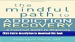 Read The Mindful Path to Addiction Recovery: A Practical Guide to Regaining Control over Your Life