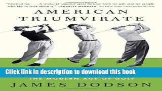 Read American Triumvirate: Sam Snead, Byron Nelson, Ben Hogan, and the Modern Age of Golf PDF Free