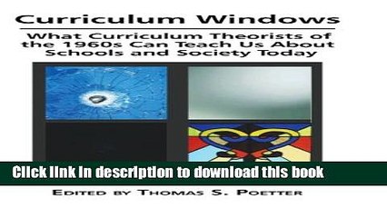Read Curriculum Windows: What Curriculum Theorists of the 1960s Can Teach Us about Schools and