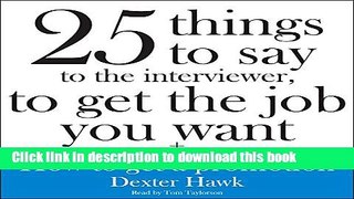 Read Books 25 Things to Say to the Interviewer, to Get the Job You Want + How to Get a Promotion