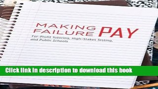 Download Making Failure Pay: For-Profit Tutoring, High-Stakes Testing, and Public Schools  Ebook