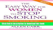 Read The Easy Way for Women to Stop Smoking: A Revolutionary Approach Using Allen Carr s