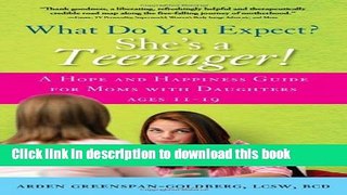 [PDF] What Do You Expect? She s a Teenager!: A Hope and Happiness Guide for Moms with Daughters